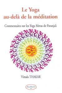 Le yoga au-delà de la méditation : commentaires sur les yoga sutras de Patanjali