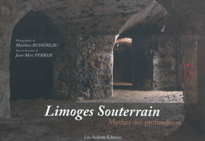 Limoges souterrain : mythes des profondeurs