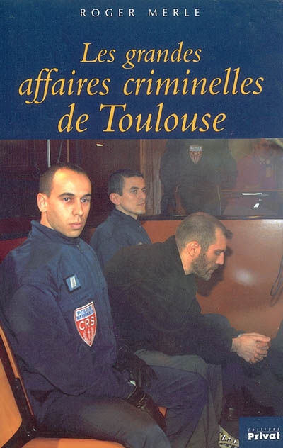 Les grandes affaires criminelles de Toulouse