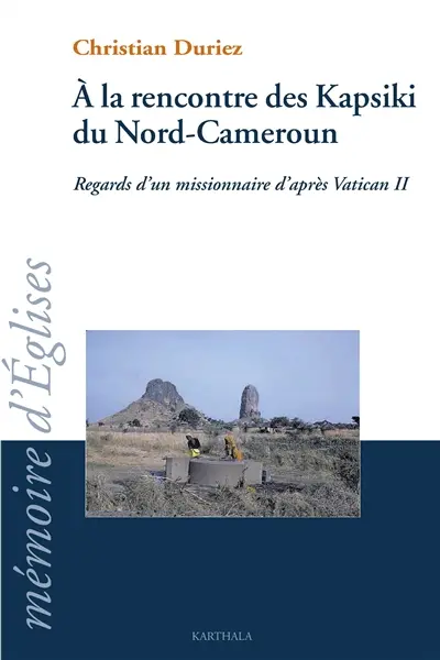 A la rencontre des Kapsiki, regard d'un missionnaire d'après Vatican II