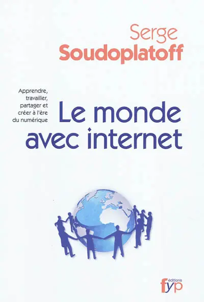 Le monde avec Internet : apprendre, travailler, partager et créer à l'ère du numérique