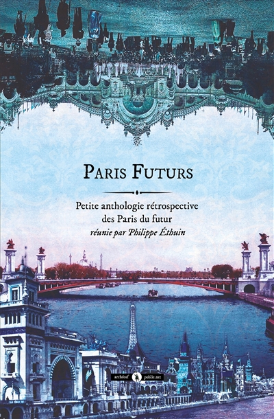 Paris futurs : petite anthologie rétrospective des Paris du futur