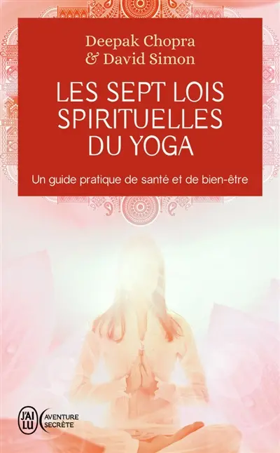 Les sept lois spirituelles du yoga : un guide pratique de santé et de bien-être