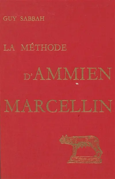 La Méthode d'Ammien Marcellin : recherches sur la construction du discours historique dans les `Res gestae'