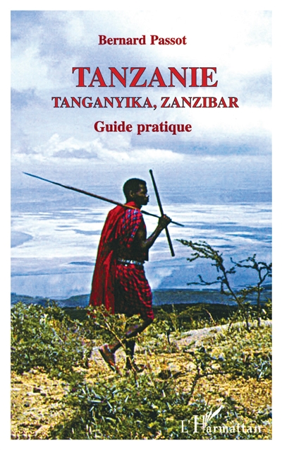 Tanzanie, Tanganyika, Zanzibar : guide pratique