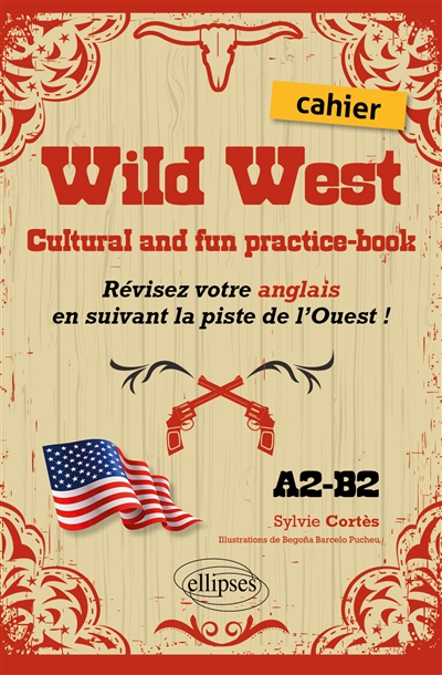 Wild West : cultural and fun practice-book : révisez votre anglais en suivant la piste de l'Ouest ! A2-B2