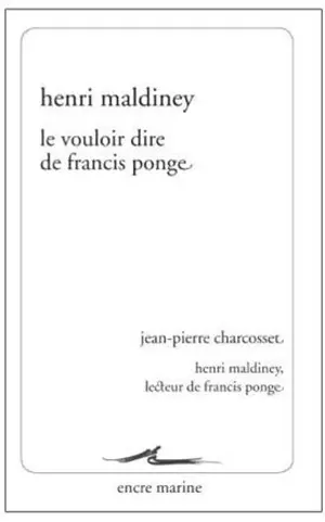 Le vouloir dire de Francis Ponge. Henri Maldiney, lecteur de Francis Ponge : remarques