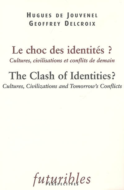 Le choc des identités ? : cultures, civilisations et conflits de demain. The clash of identities ? : cultures, civilizations and tomorrow's conflicts