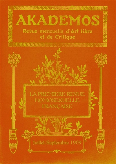 Akademos, revue mensuelle d'art libre et de critique : la première revue homosexuelle française. Vol. 3. Juillet-septembre 1909
