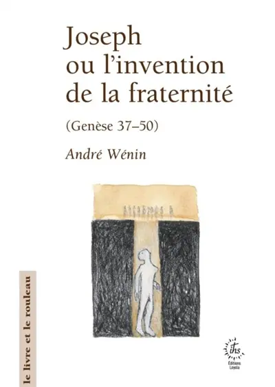 Joseph ou L'invention de la fraternité : lecture narrative et anthropologique de Genèse 37-50