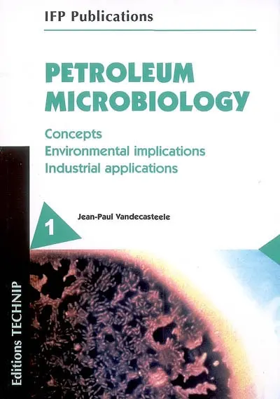 Petroleum microbiology : concepts, environmental implications, industrial applications : volume 1 et 2