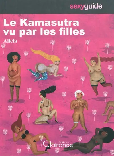 Le Kama sutra vu par les filles : 52 positions, 52 femmes, 52 histoires
