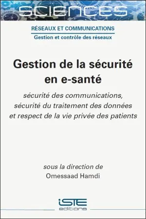 Gestion de la sécurité en e-santé : sécurité des communications, sécurité du traitement des données et respect de la vie privée des patients