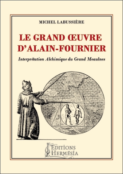 Le grand oeuvre d'Alain-Fournier : interprétation alchimique du Grand Meaulnes