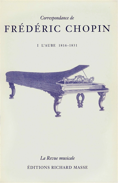 Correspondance de Frédéric Chopin. Vol. 1. L'aube (1816-1831)