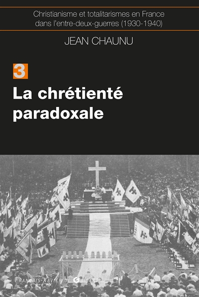 Christianisme et totalitarismes en France dans l'entre-deux-guerres : 1930-1940. Vol. 3. La chrétienté paradoxale