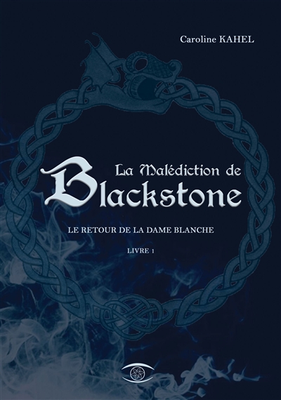 La malédiction de Blackstone. Vol. 1. Le retour de la Dame blanche