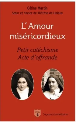 L'amour miséricordieux : petit catéchisme, acte d'offrande