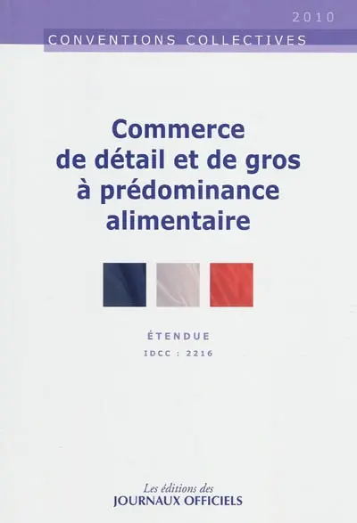 Commerce de détail et de gros à prédominance alimentaire : convention collective nationale du 12 juillet 2001 (étendue par arrêté du 26 juillet 2002) : IDCC 2216