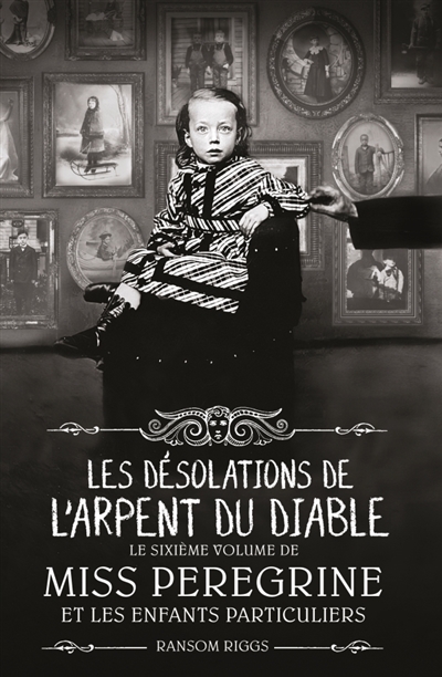 Miss Peregrine et les enfants particuliers, tome 6 : Les désolations de l'Arpent du diable