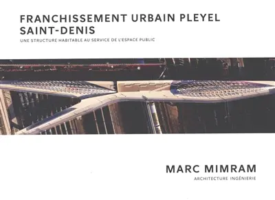 Franchissement urbain Pleyel Saint-Denis : une structure habitable au service de l'espace public : Marc Mimram, architecture ingénierie