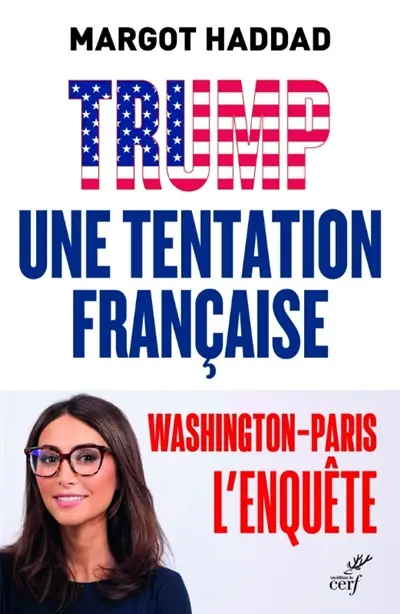Trump, une tentation française : comment le trumpisme pourrait arriver en France : Washington-Paris, l'enquête