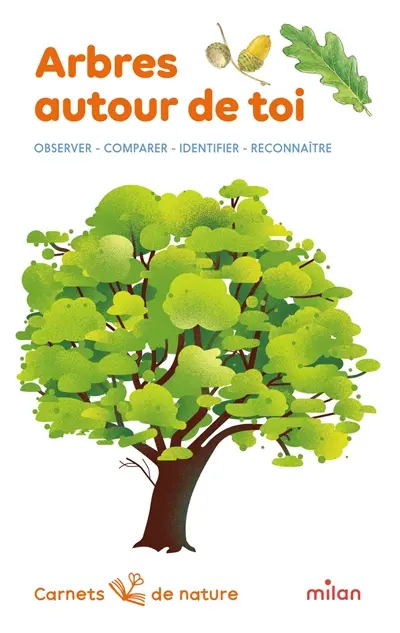 Arbres autour de toi : observer, reconnaître, comparer, identifier