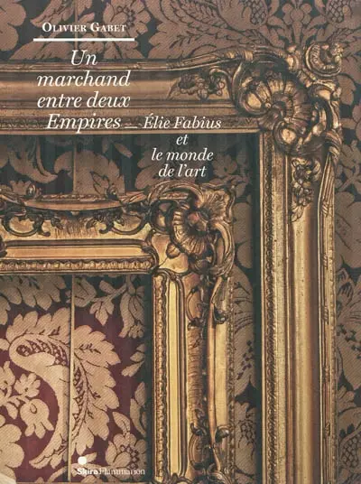 Un marchand entre deux Empires : Elie Fabius et le monde de l'art