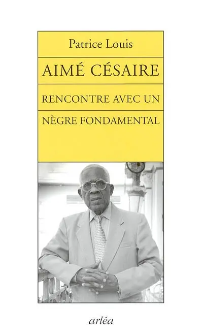 Aimé Césaire : rencontre avec un Nègre fondamental