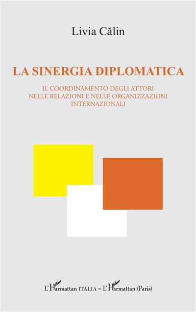 La sinergia diplomatica : il coordinamento degli attori nelle relazioni e nelle organizzazioni internazionali