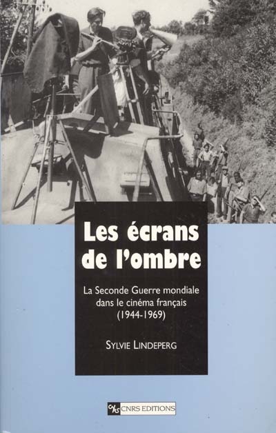 Les écrans de l'ombre : la Seconde Guerre mondiale dans le cinéma français (1945-1969)
