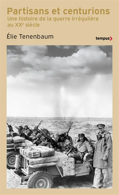 Partisans et centurions : une histoire de la guerre irrégulière au XXe siècle