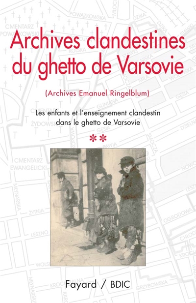 Archives clandestines du ghetto de Varsovie : archives Emanuel Ringelblum. Vol. 2. Les enfants et l'enseignement clandestin dans le ghetto de Varsovie