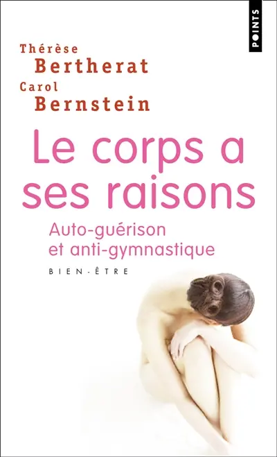 Le corps a ses raisons : auto-guérison et anti-gymnastique