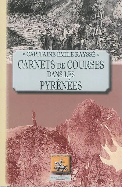 Carnets de courses dans les Pyrénées : de Tarbes à travers les Pyrénées centrales, Basses-Pyrénées, Hautes-Pyrénées, Ariège, Haute-Garonne : par une troupe d'excursionnistes bigourdans