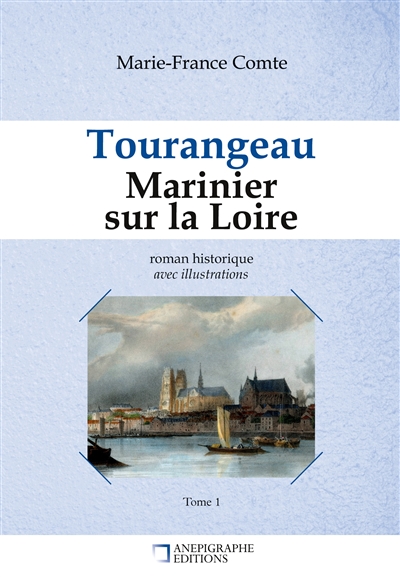 Tourangeau Marinier sur la Loire : Avec illustrations