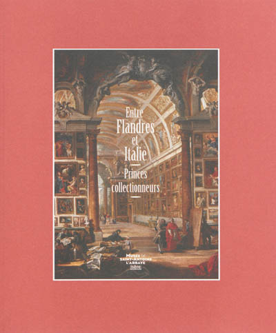 Entre Flandres et Italie : princes collectionneurs : exposition, Musée de Saint-Antoine-l'Abbaye, du 8 juillet au 7 octobre 2012