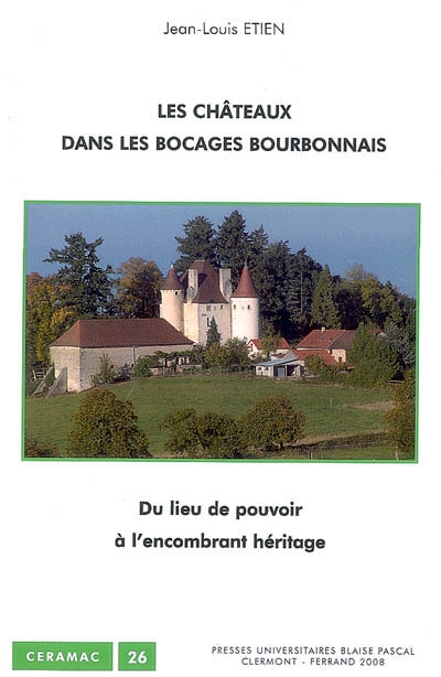 Les châteaux dans les bocages bourbonnais : du lieu de pouvoir à l'encombrant héritage