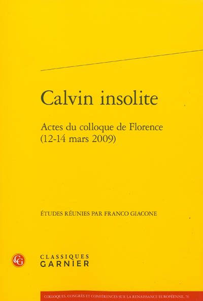 Calvin insolite : actes du colloque de Florence (12-14 mars 2009)