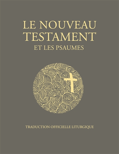 Le Nouveau Testament et les Psaumes : traduction officielle liturgique