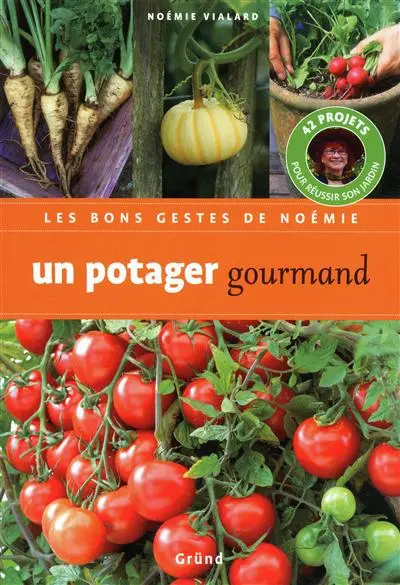 Un potager gourmand : 42 projets pour réussir son jardin