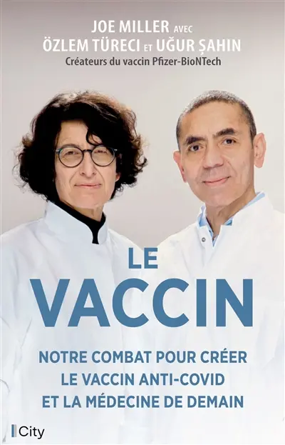 Le vaccin : notre combat pour créer le vaccin anti-Covid et la médecine de demain Le vaccin : notre combat pour créer le vaccin anti-Covid et la médecine de demain