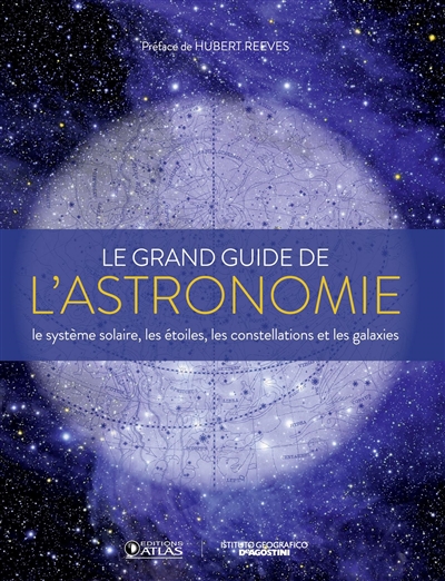 Le grand guide de l'astronomie : le système solaire, les étoiles, les galaxies et les constellations