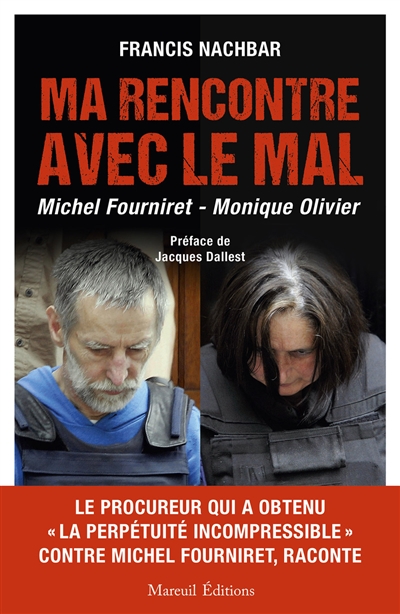 Ma rencontre avec le mal : Michel Fourniret, Monique Olivier