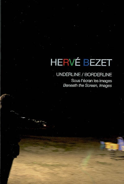 Hervé Bezet : underline-borderline : sous l'écran, les images. Beneath the screen, images
