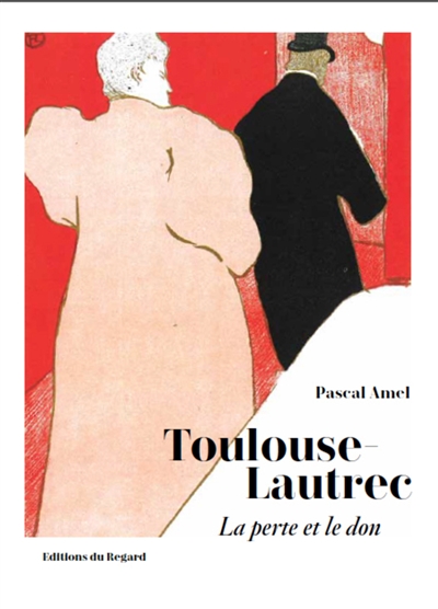 Toulouse-Lautrec : la perte et le don
