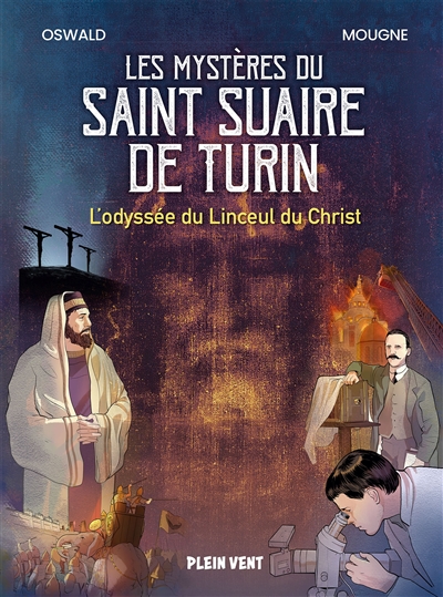 Les mystères du saint suaire de Turin : l'odyssée du linceul du Christ