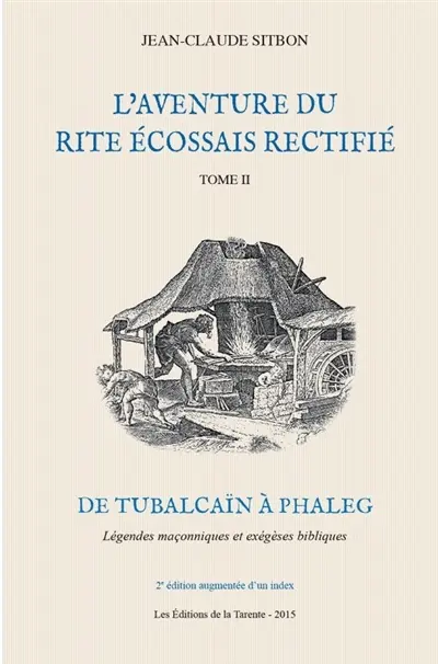 L'aventure du rite écossais rectifié. Vol. 2. De Tubalcaïn à Phaleg : légendes maçonniques et exégèses bibliques