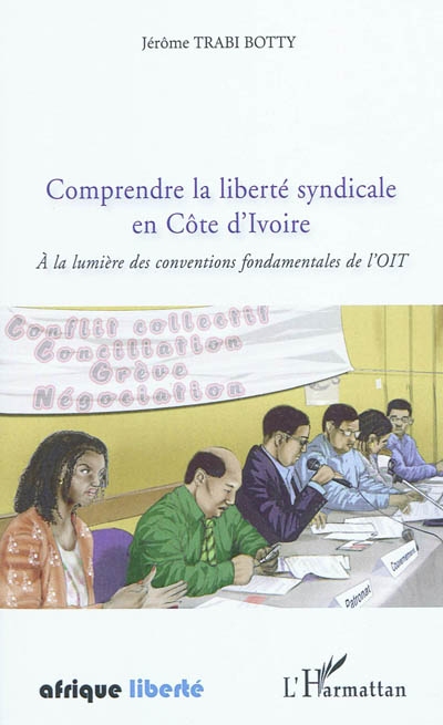Comprendre la liberté syndicale en Côte d'Ivoire : à la lumière des conventions fondamentales de l'OIT