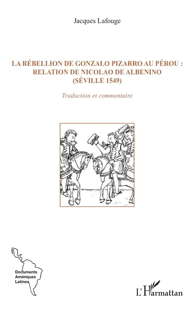 La rébellion de Gonzalo Pizarro au Pérou : relation de Nicolao de Albenino (Séville 1549) : traduction et commentaire